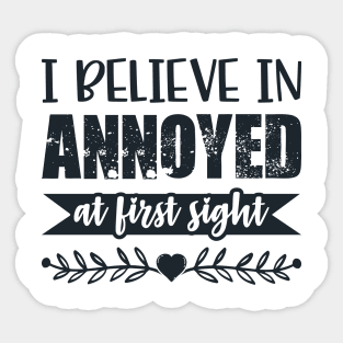 I Belive In Annoyed At First Sight Funny Sarcastic Quote Sticker